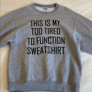 This Is My Too Tired To Function Sweatshirt